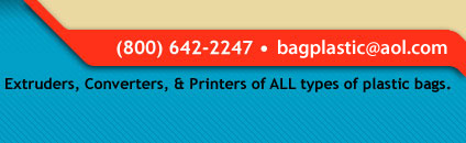 Extruders, Converters, & Printers of all types of plastic bags - call us at 800-642-2247